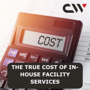 The True Cost of In-House Facility Services: What Your Budget May Be Missing 